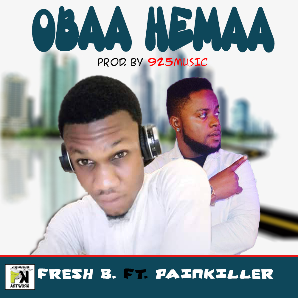 Fresh B. - Obaa Hemaa Ft. Painkiller (Prod.By 925Music) – Trotromusic ...
